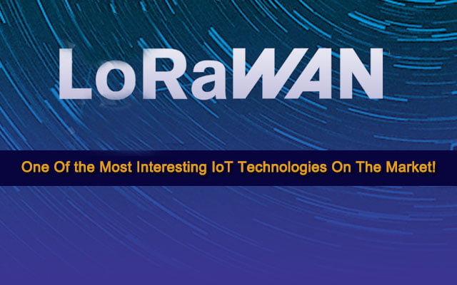 LoRaWAN: One Of the Most Interesting IoT Technologies On The Market