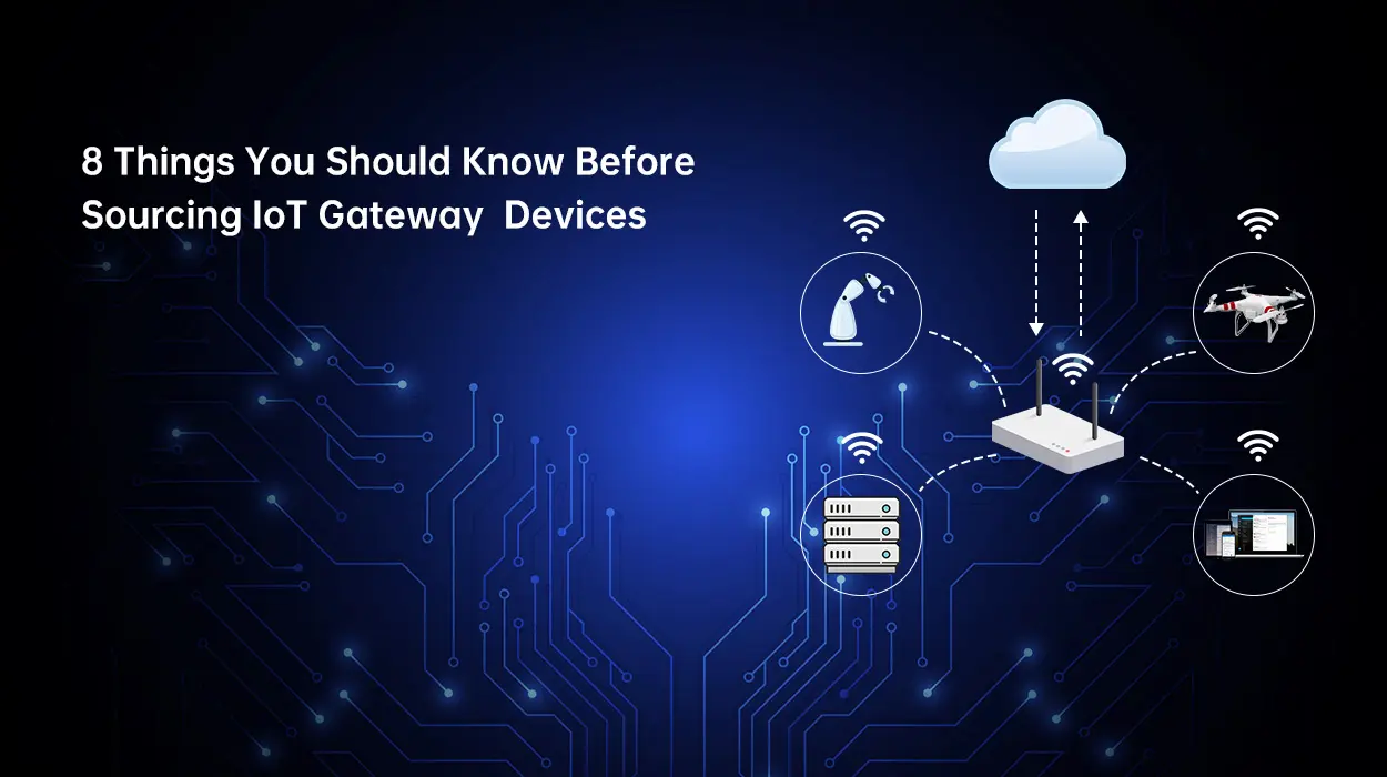8 Things You Should Know Before Sourcing IoT Gateway Devices