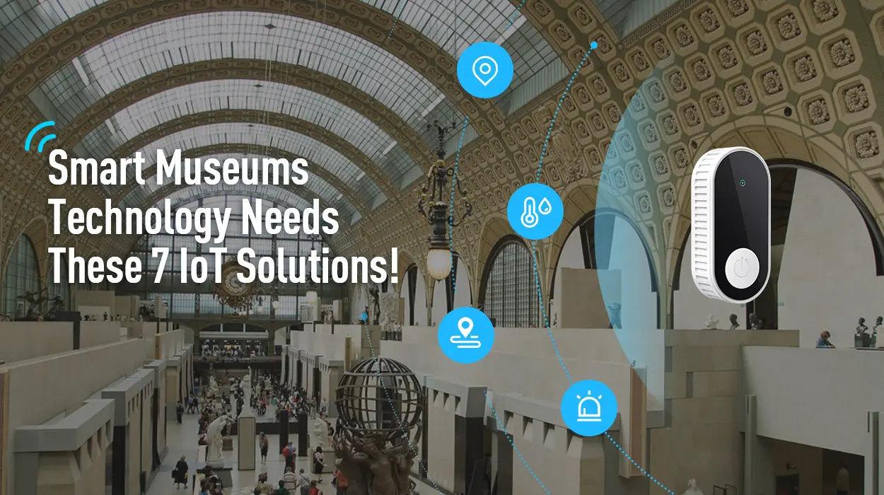 Smart Museum Technology braucht diese 7 IoT-Lösungen