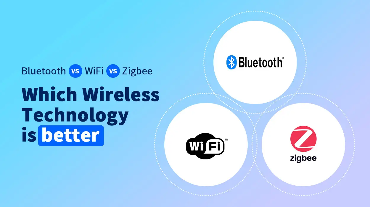 Bluetooth VS WiFi VS Zigbee: Which Wireless Technology is better