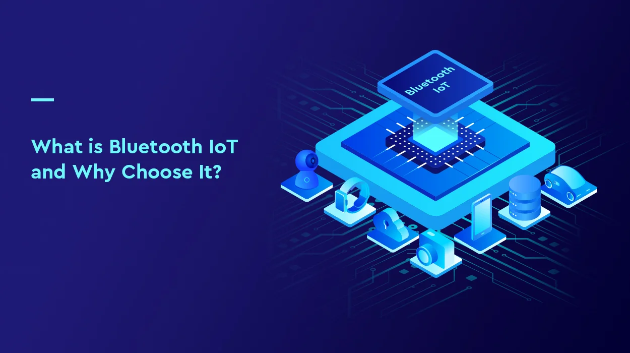 What is Bluetooth IoT and Why Choose It